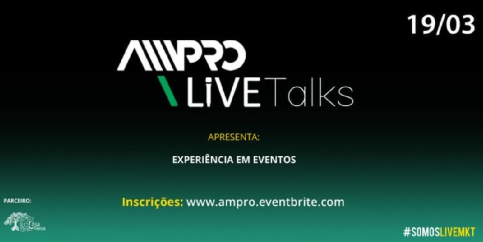 AMPRO Live Talks discute Experiência em Eventos