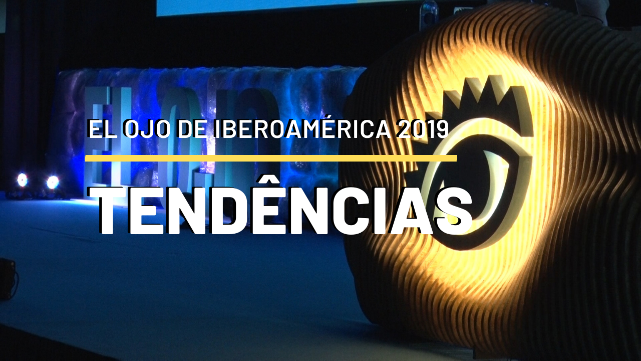 Tendências em Mídia, Produção Digital e Design no El Ojo de Iberoamérica 2019