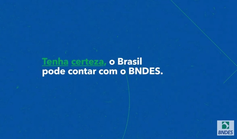 BNDES apresenta campanha “Tenha certeza, o Brasil pode contar com o BNDES”