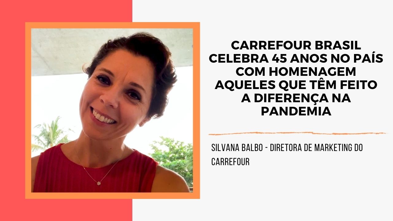 Carrefour Brasil celebra 45 anos no país com homenagem aqueles que têm feito a diferença na pandemia