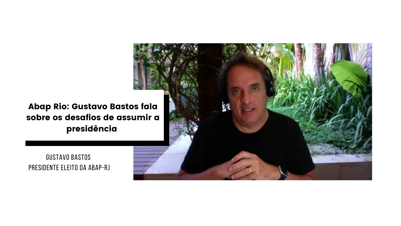 ABAP Rio: Gustavo Bastos fala sobre os desafios de assumir a presidência da associação 