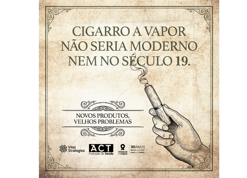 ACT, Associação Médica Brasileira e Fundação do Câncer lançam campanha sobre os perigos dos cigarros eletrônicos