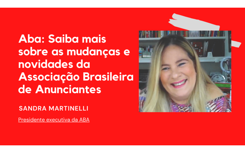 Aba: Saiba mais sobre as mudanças e novidades da Associação Brasileira de Anunciantes