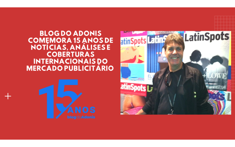 Blog do Adonis comemora 15 anos de notícias, análises e coberturas internacionais do mercado publicitário