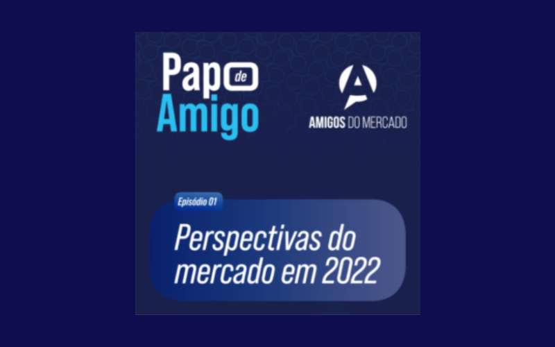 Amigos do Mercado lança podcast sobre as perspectivas de 2022