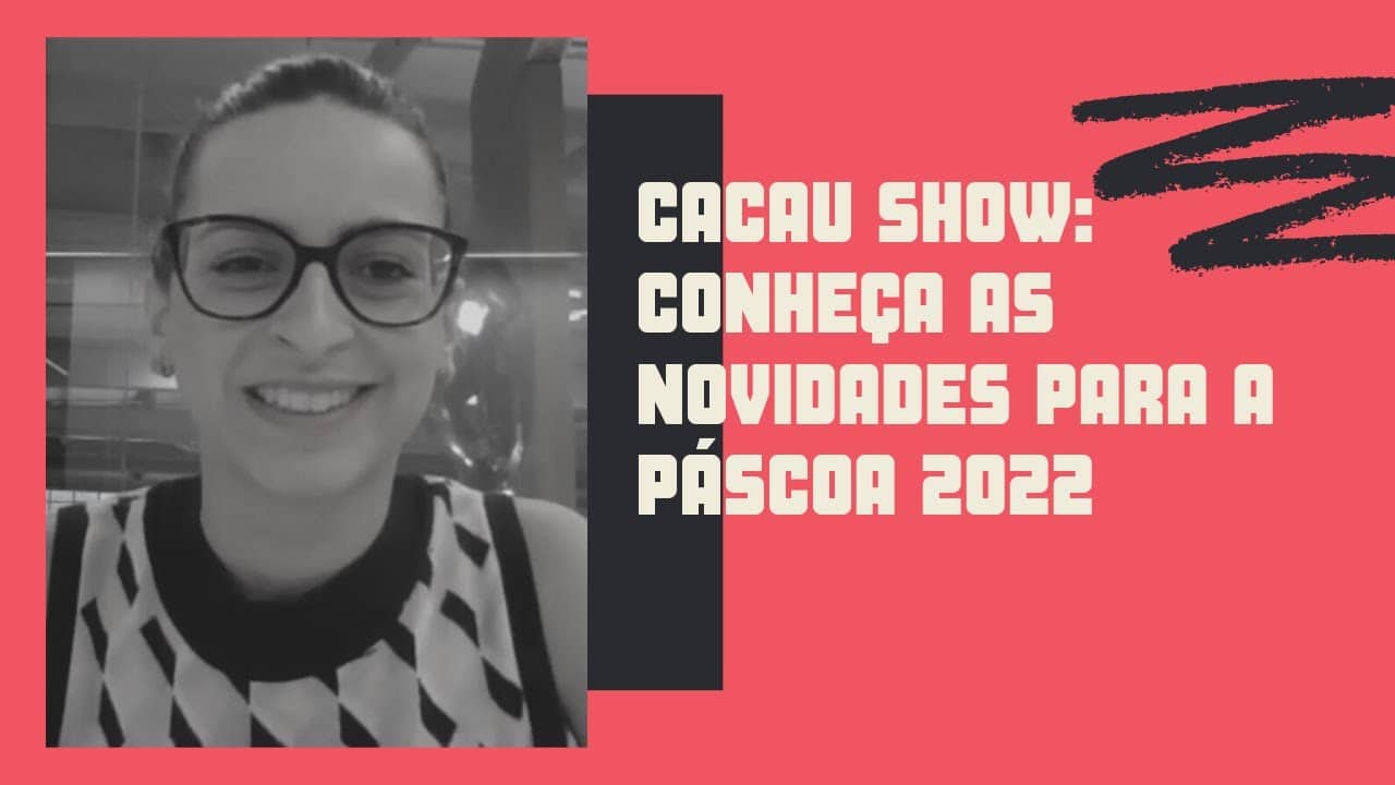 Cacau Show: Conheça as novidades para a páscoa 2022