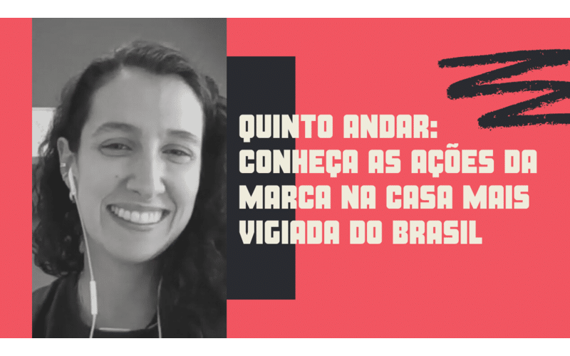 Quinto Andar: Conheça as ações da marca na casa mais vigiada do Brasil