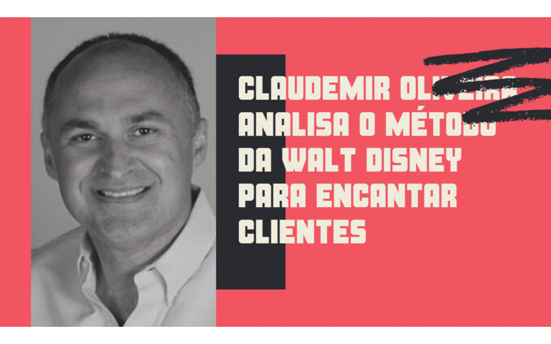 Claudemir Oliveira analisa o método da Walt Disney para encantar clientes