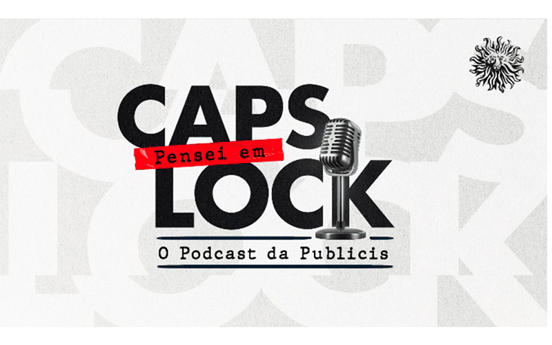 Publicis lança podcast próprio: Pensei em CAPS LOCK