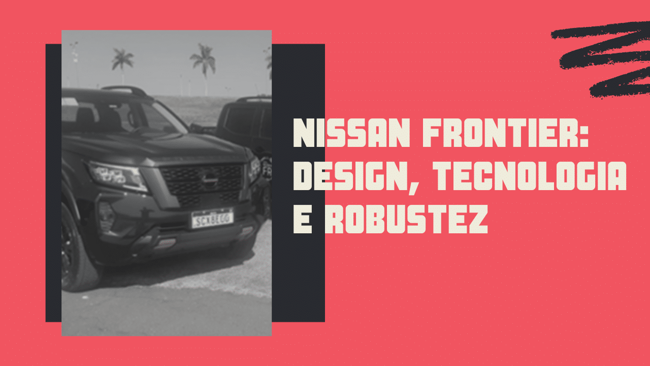 Nissan Frontier: design, tecnologia e robustez