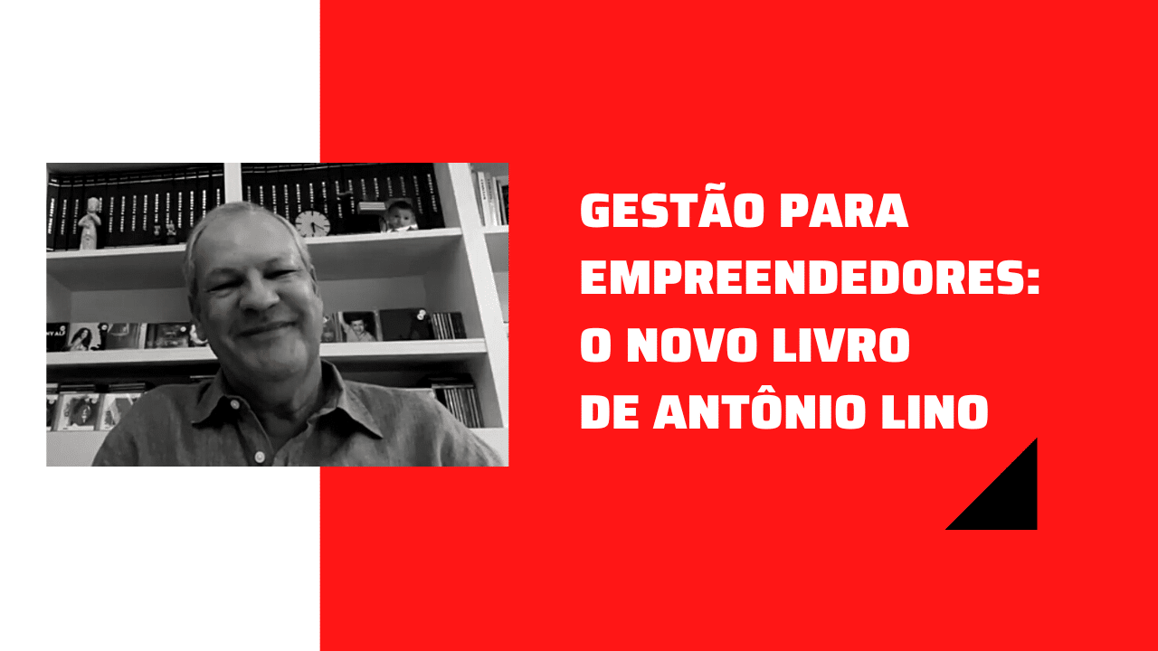 GESTÃO PARA EMPREENDEDORES: O novo livro de Antônio lino