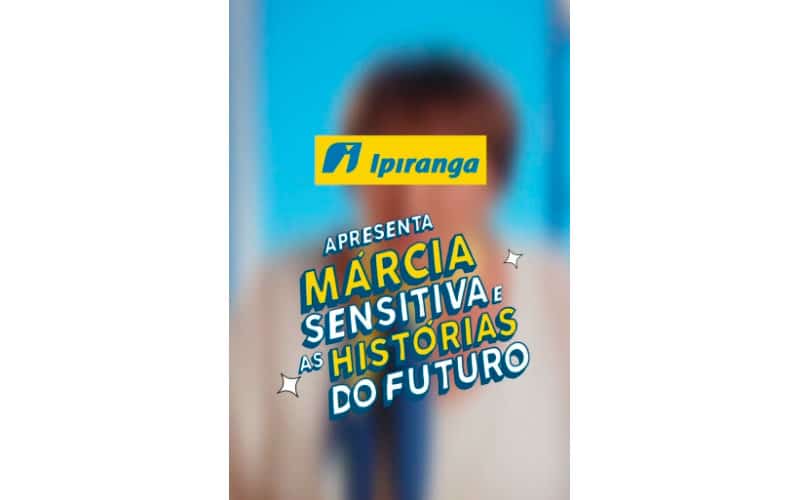 Ipiranga lança #HistóriasdoFuturo com Márcia Sensitiva
