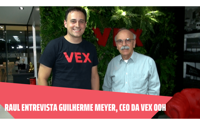 Raul entrevista Guilherme Meyer, CEO da VEX OOH