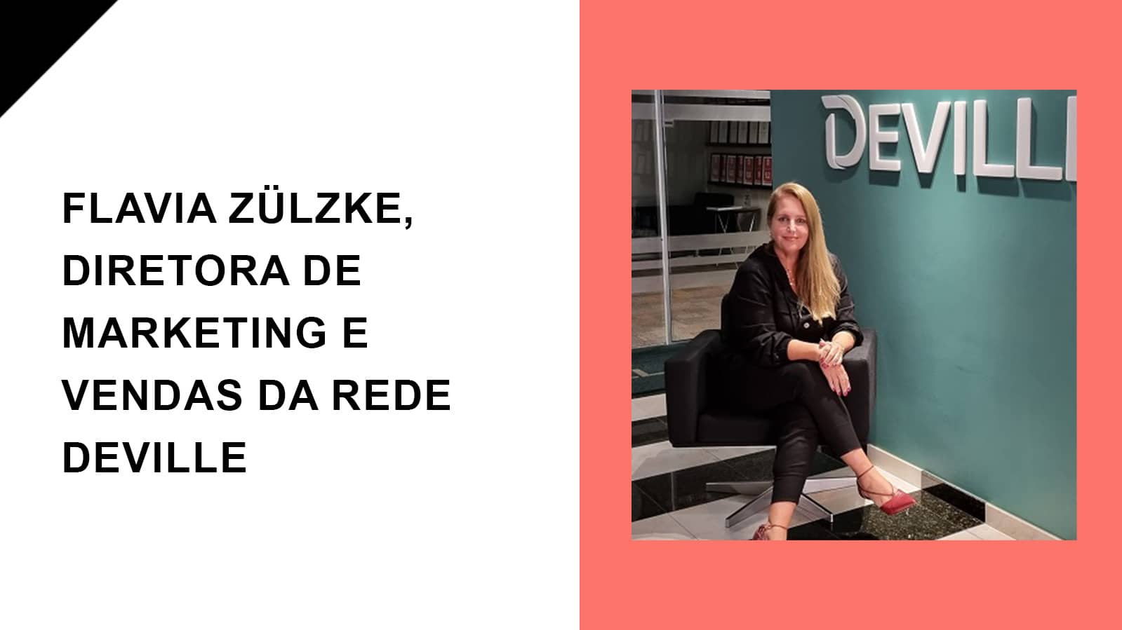Raul entrevista Flavia Zülzke, Diretora de Marketing e Vendas da Rede Deville