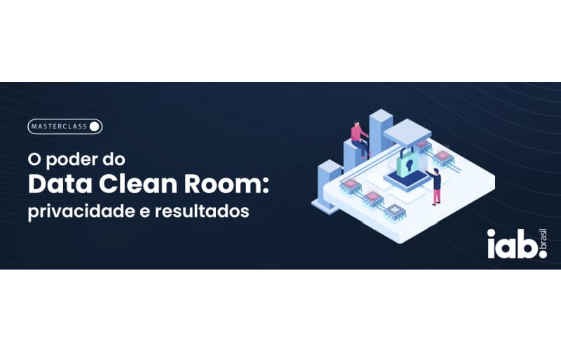 Masterclass – O Poder do Data Clean Room: Privacidade e Resultados!