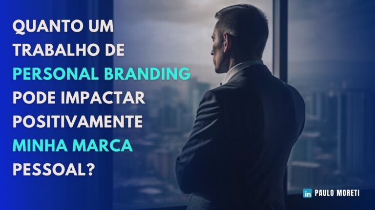 Quanto um trabalho de personal branding pode impactar positivamente minha marca pessoal?