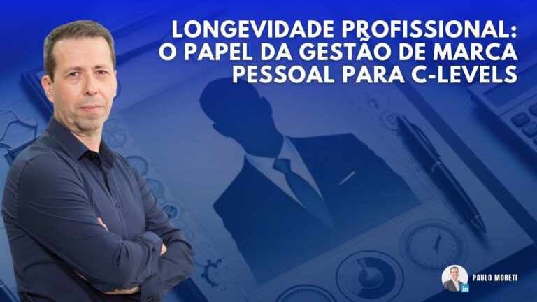 Longevidade Profissional: O papel da gestão de marca pessoal para C-Levels