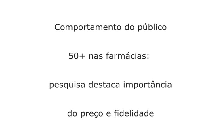 Comportamento do público 50+ nas farmácias