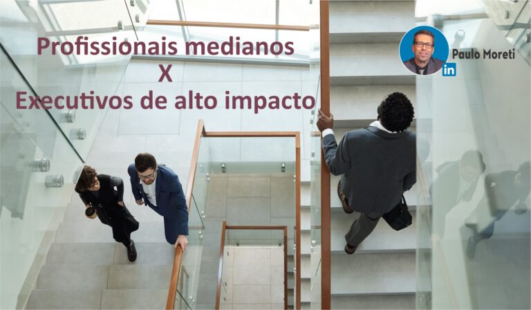 Profissionais medianos X Executivos de alto impacto: O que os diferencia?