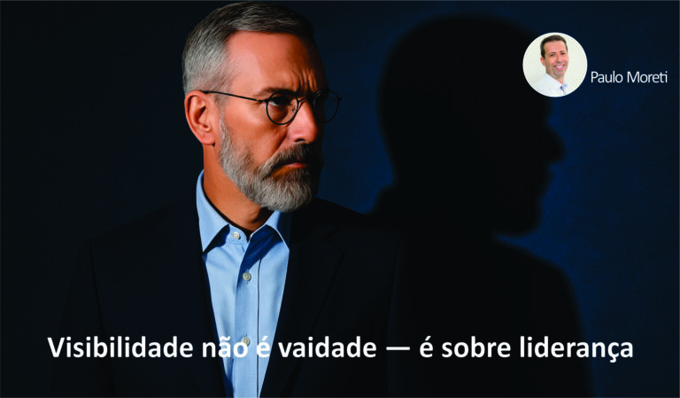 Visibilidade não é vaidade — é sobre liderança